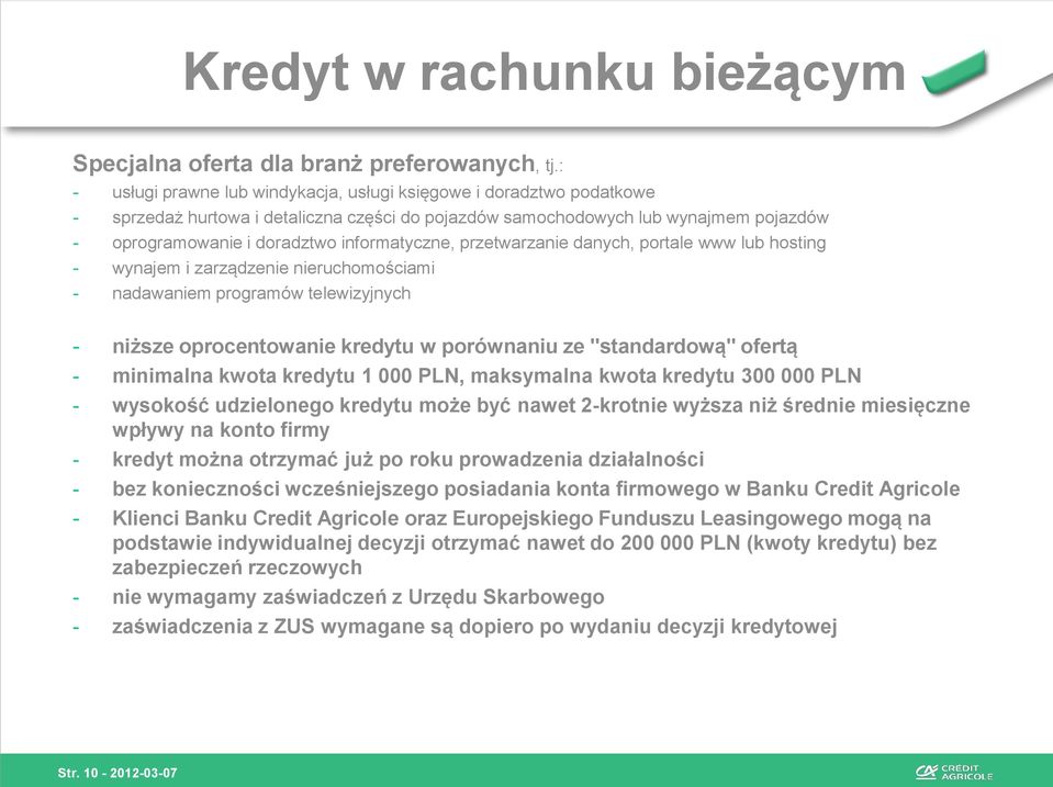 informatyczne, przetwarzanie danych, portale www lub hosting - wynajem i zarządzenie nieruchomościami - nadawaniem programów telewizyjnych - niższe oprocentowanie kredytu w porównaniu ze