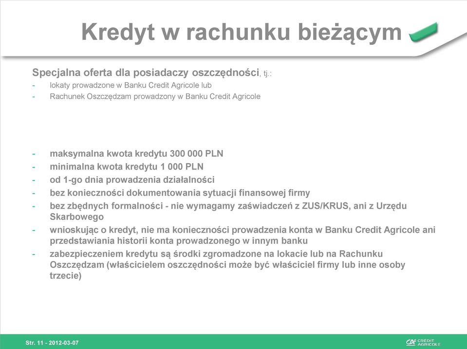 dnia prowadzenia działalności - bez konieczności dokumentowania sytuacji finansowej firmy - bez zbędnych formalności - nie wymagamy zaświadczeń z ZUS/KRUS, ani z Urzędu Skarbowego - wnioskując