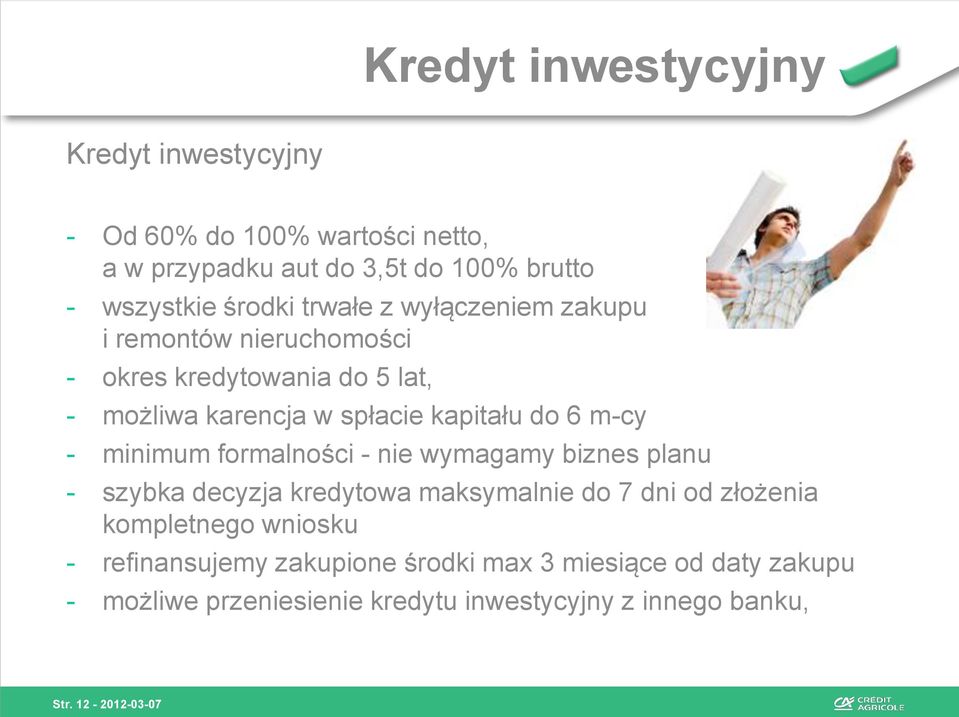 minimum formalności - nie wymagamy biznes planu - szybka decyzja kredytowa maksymalnie do 7 dni od złożenia kompletnego wniosku -