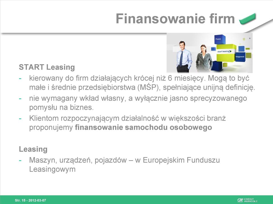 - nie wymagany wkład własny, a wyłącznie jasno sprecyzowanego pomysłu na biznes.