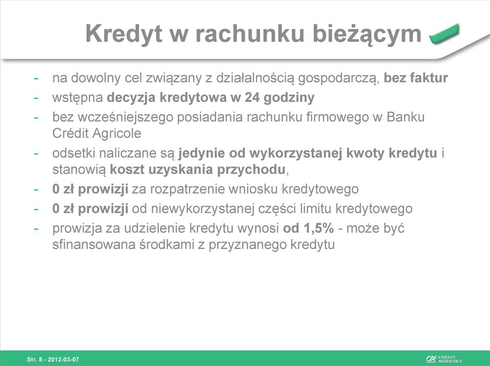 i stanowią koszt uzyskania przychodu, - 0 zł prowizji za rozpatrzenie wniosku kredytowego - 0 zł prowizji od niewykorzystanej części