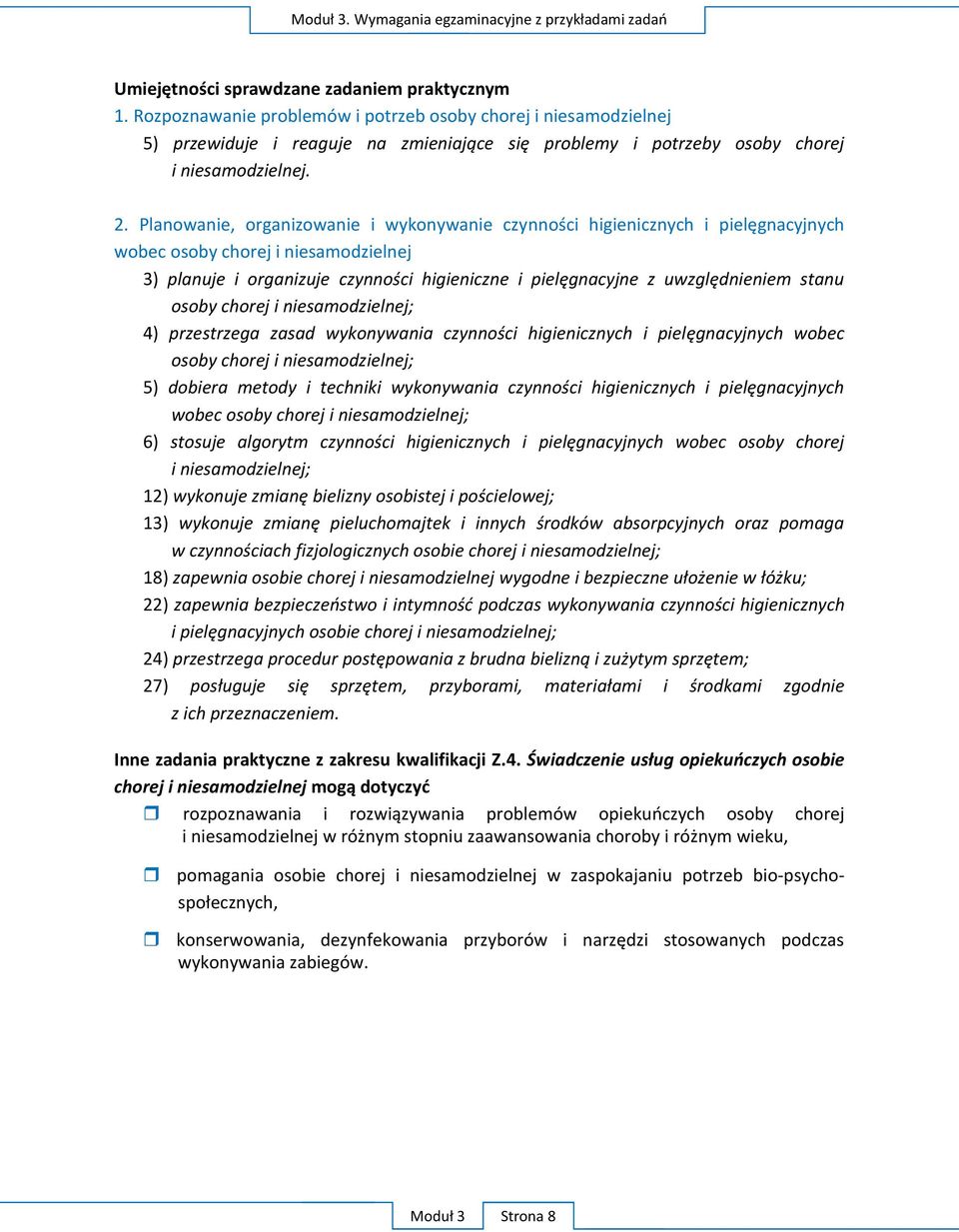 Planowanie, organizowanie i wykonywanie czynności higienicznych i pielęgnacyjnych wobec osoby chorej i niesamodzielnej 3) planuje i organizuje czynności higieniczne i pielęgnacyjne z uwzględnieniem