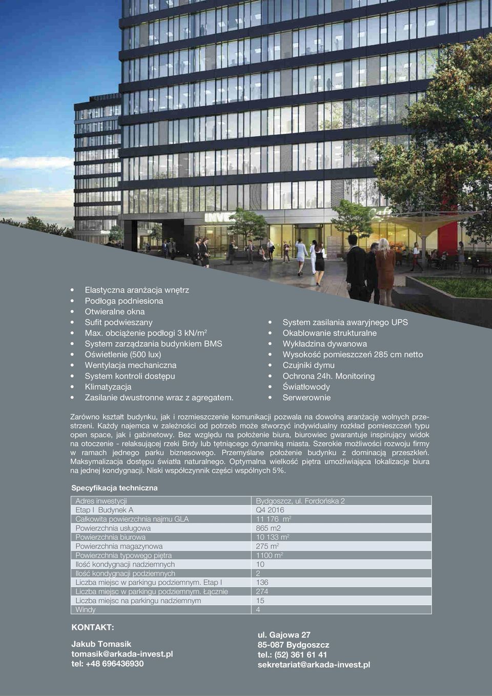 System zasilania awaryjnego UPS Okablowanie strukturalne Wykładzina dywanowa Wysokość pomieszczeń 285 cm netto Czujniki dymu Ochrona 24h.