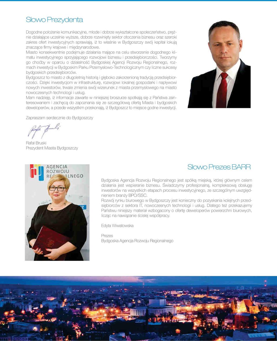 Miasto konsekwentnie podejmuje działania mające na celu stworzenie dogodnego klimatu inwestycyjnego sprzyjającego rozwojowi biznesu i przedsiębiorczości.
