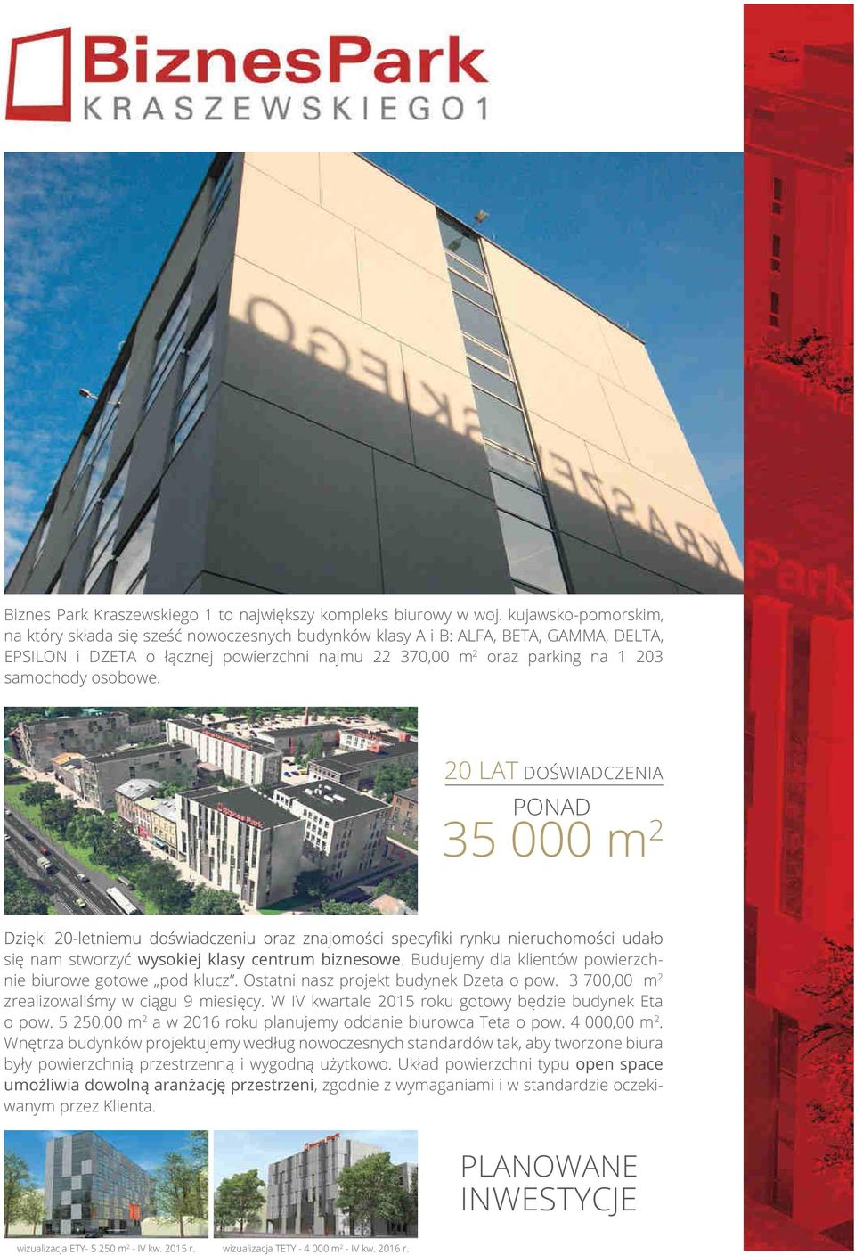 osobowe. 20 LAT DOŚWIADCZENIA PONAD 35 000 m 2 się nam stworzyć wysokiej klasy centrum biznesowe. Budujemy dla klientów powierzchnie biurowe gotowe pod klucz. Ostatni nasz projekt budynek Dzeta o pow.