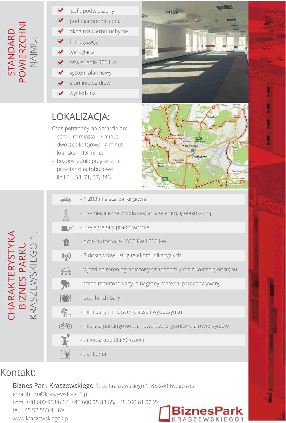 niezależne źródła zasilania w energię elektryczną - trzy agregaty prądotwórcze CHARAKTERYSTYKA BIZNES PARKU KRASZEWSKIEGO 1: - dwie trafostacje 1000 kw i 500 kw - 7 dostawców usług