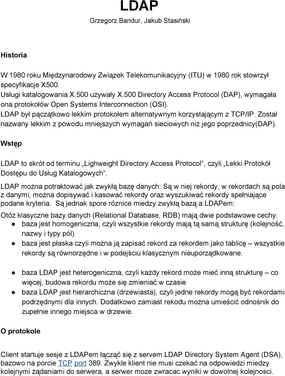 Został nazwany lekkim z powodu mniejszych wymagań sieciowych niż jego poprzednicy(dap).