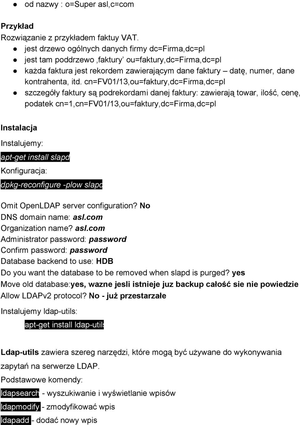 cn=fv01/13,ou=faktury,dc=firma,dc=pl szczegóły faktury są podrekordami danej faktury: zawierają towar, ilość, cenę, podatek cn=1,cn=fv01/13,ou=faktury,dc=firma,dc=pl Instalacja Instalujemy: apt get
