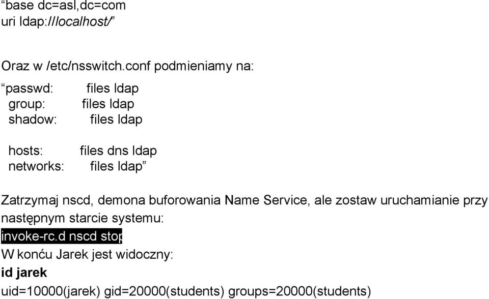 dns ldap files ldap Zatrzymaj nscd, demona buforowania Name Service, ale zostaw uruchamianie przy