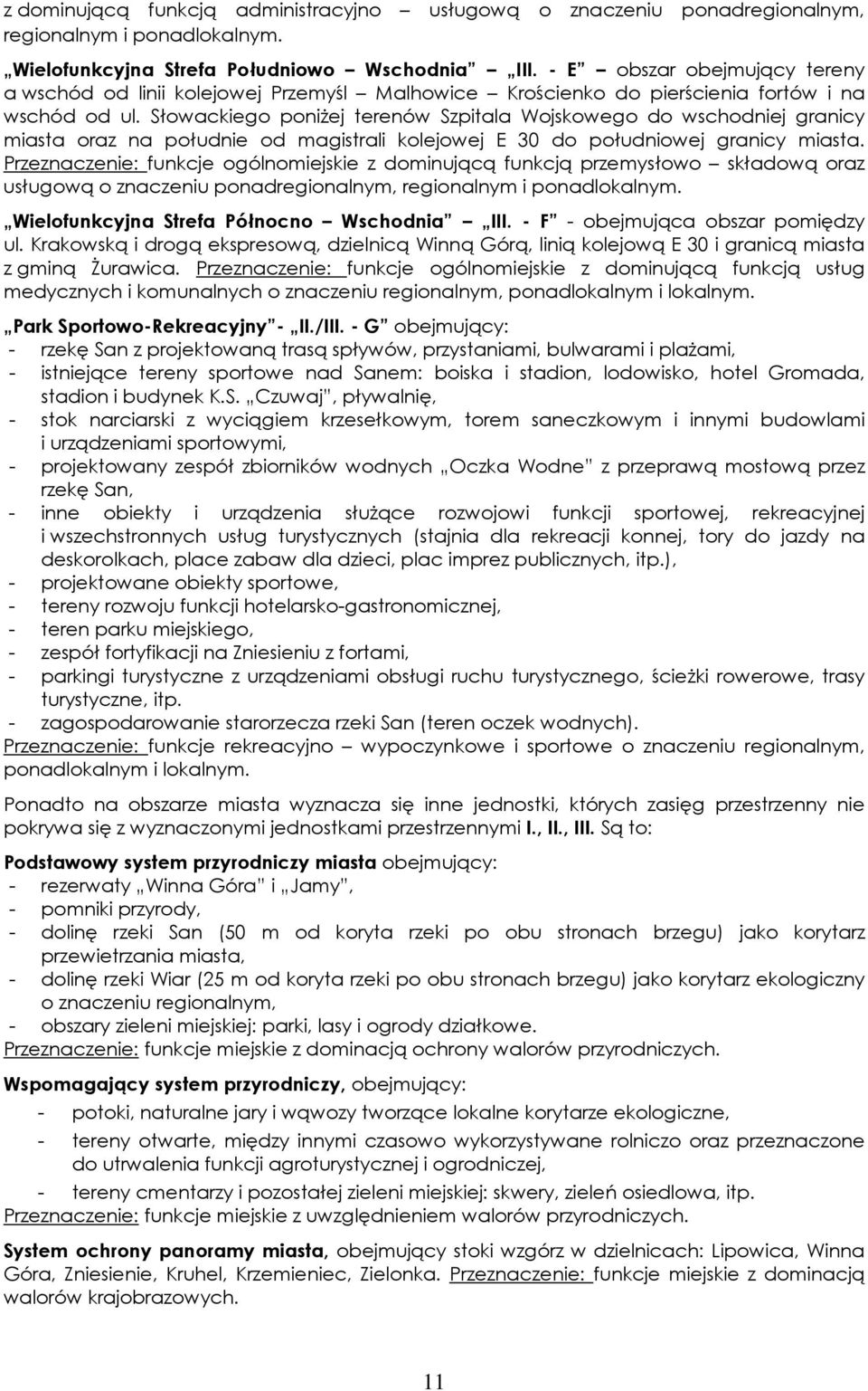 Słowackiego poniŝej terenów Szpitala Wojskowego do wschodniej granicy miasta oraz na południe od magistrali kolejowej E 30 do południowej granicy miasta.