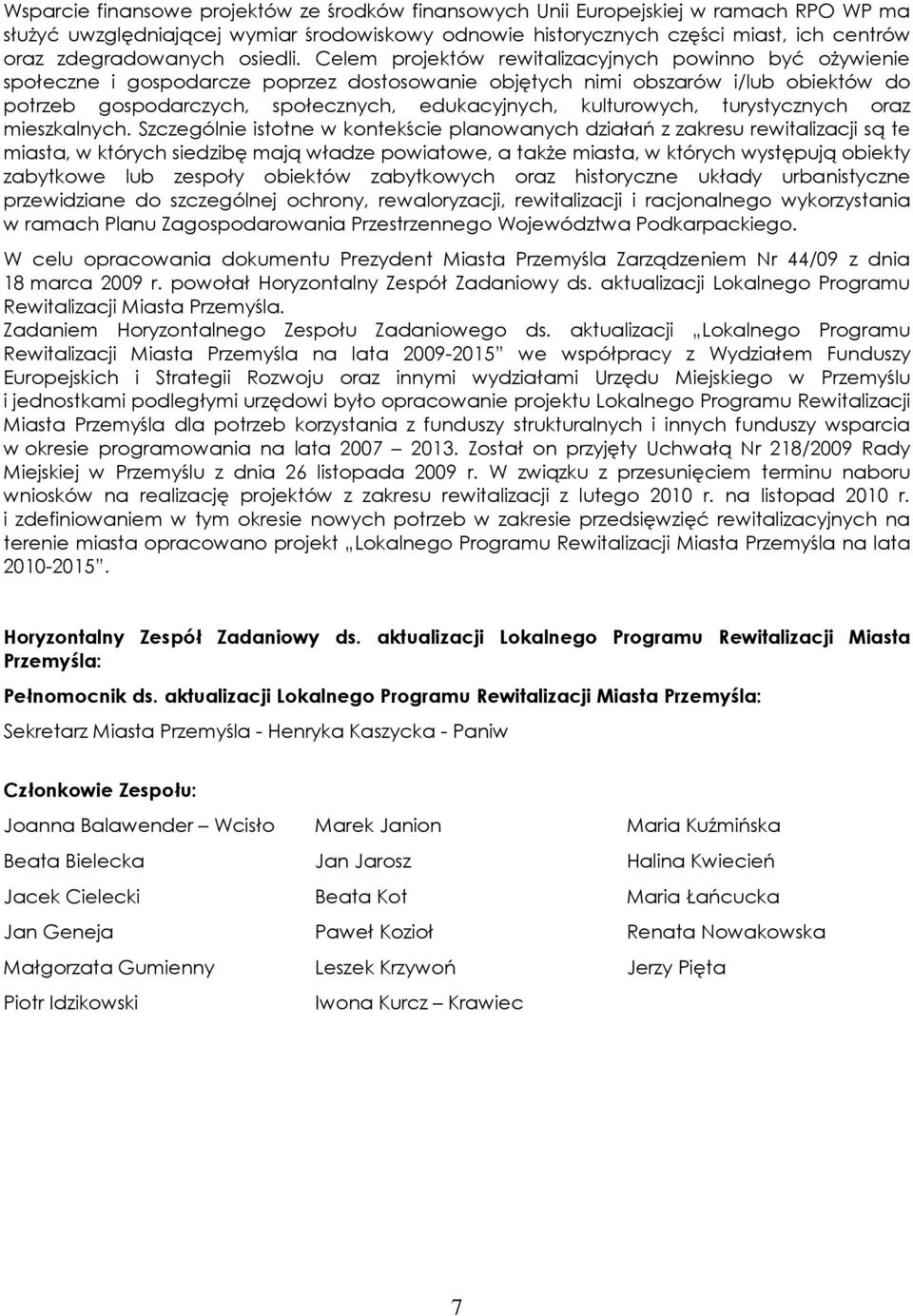 Celem projektów rewitalizacyjnych powinno być oŝywienie społeczne i gospodarcze poprzez dostosowanie objętych nimi obszarów i/lub obiektów do potrzeb gospodarczych, społecznych, edukacyjnych,