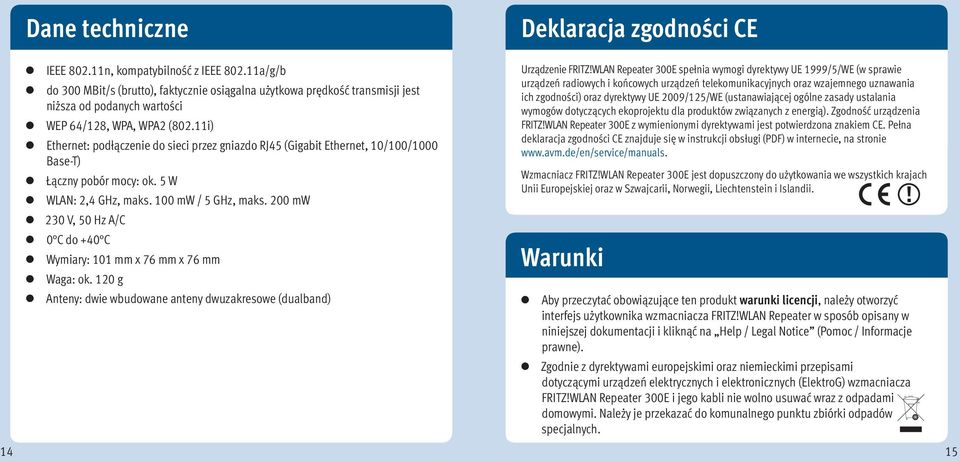 11i) Ethernet: podłączenie do sieci przez gniazdo RJ45 (Gigabit Ethernet, 10/100/1000 Base-T) Łączny pobór mocy: ok. 5 W WLAN: 2,4 GHz, maks. 100 mw / 5 GHz, maks.