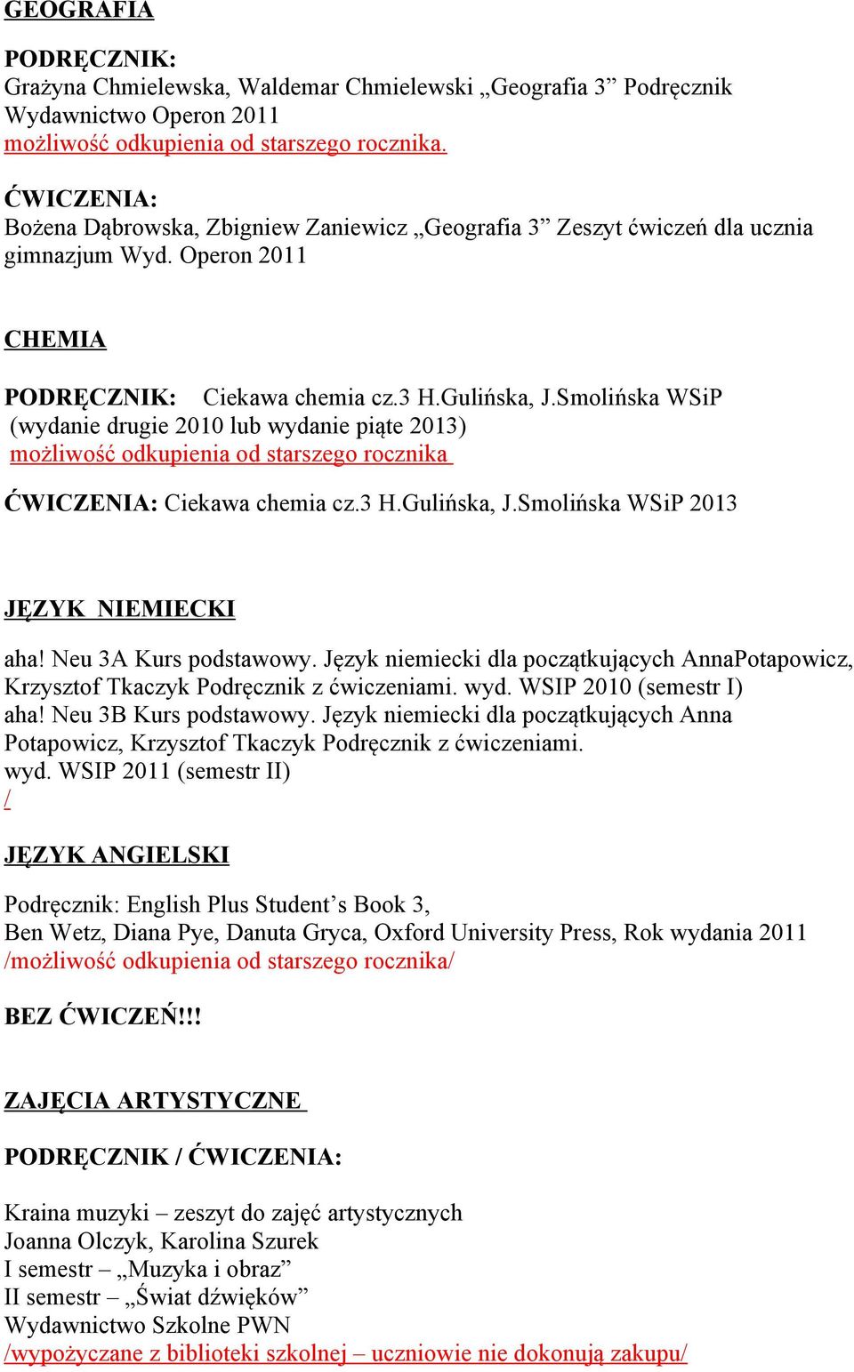 Smolińska WSiP (wydanie drugie 2010 lub wydanie piąte 2013) możliwość odkupienia od starszego rocznika ĆWICZENIA: Ciekawa chemia cz.3 H.Gulińska, J.Smolińska WSiP 2013 JĘZYK NIEMIECKI aha!