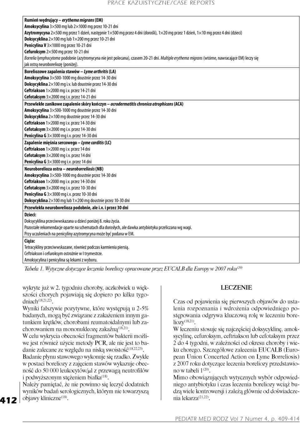 jest polecana), czasem 20-21 dni. Multiple erythema migrans (wtórne, nawracające EM) leczy się jak ostrą neuroboreliozę (poniżej).