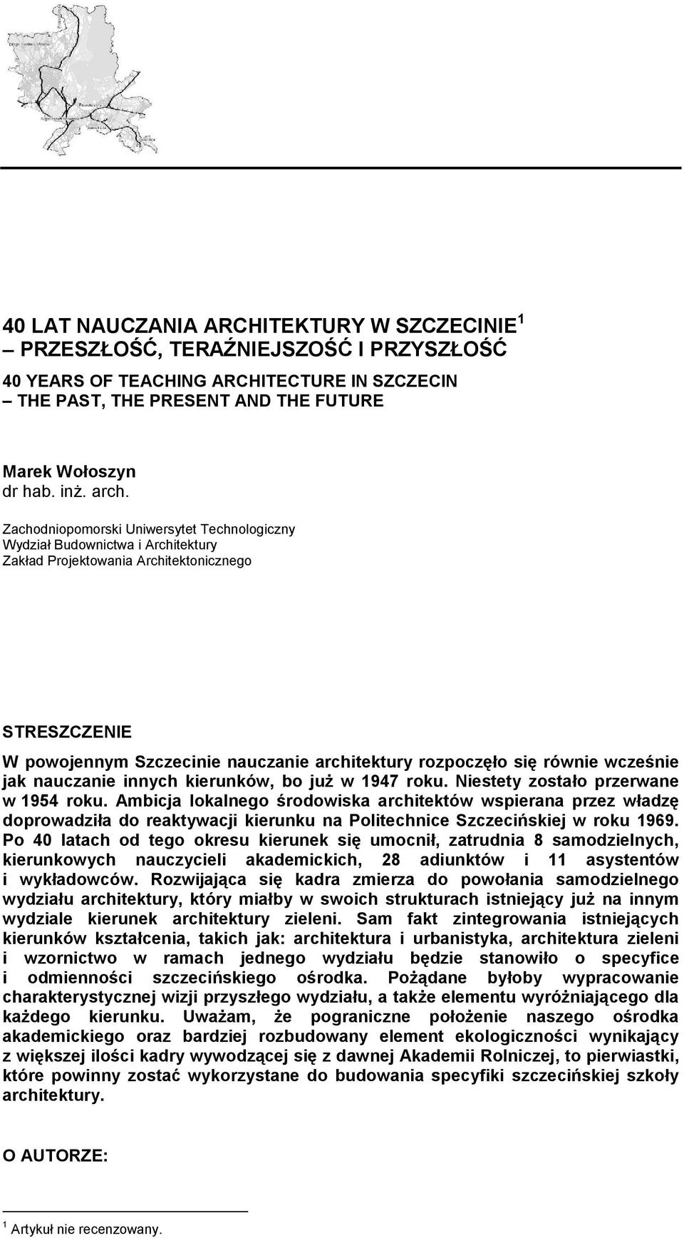 się równie wcześnie jak nauczanie innych kierunków, bo juŝ w 1947 roku. Niestety zostało przerwane w 1954 roku.