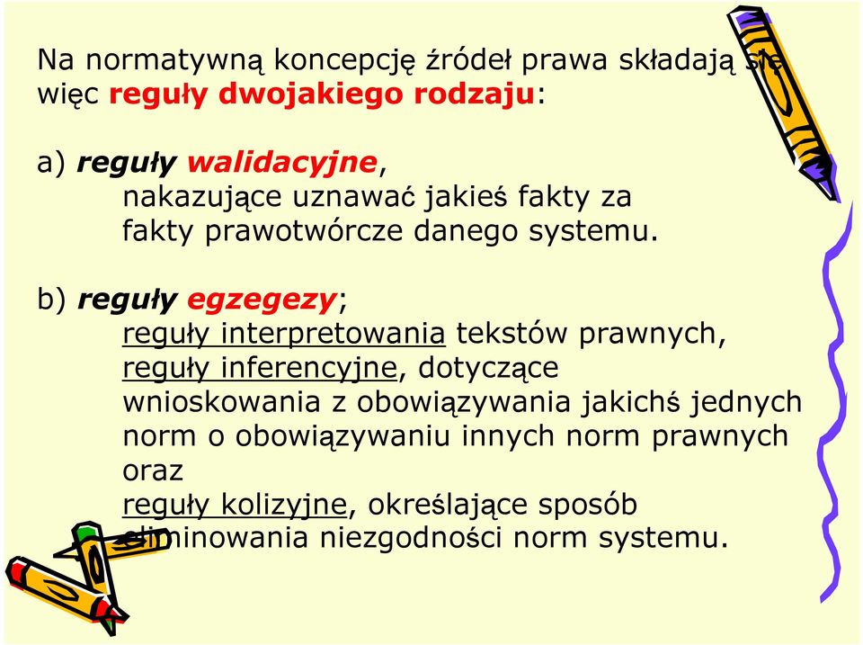 b) reguły egzegezy; reguły interpretowania tekstów prawnych, reguły inferencyjne, dotyczące wnioskowania z