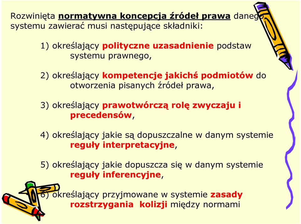 określający prawotwórczą rolę zwyczaju i precedensów, 4) określający jakie są dopuszczalne w danym systemie reguły interpretacyjne,