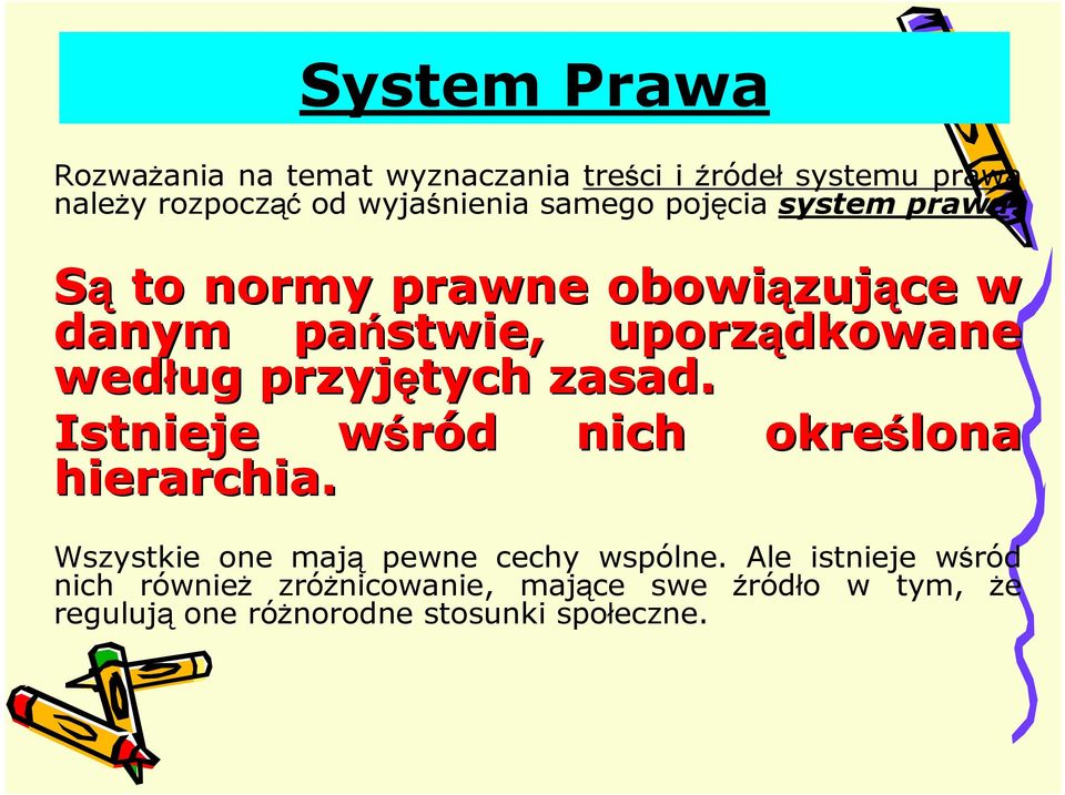 Są to normy prawne obowiązuj zujące w danym państwie, uporządkowane według przyjętych zasad.
