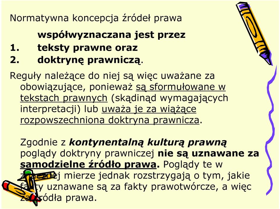 interpretacji) lub uwaŝa je za wiąŝące rozpowszechniona doktryna prawnicza.