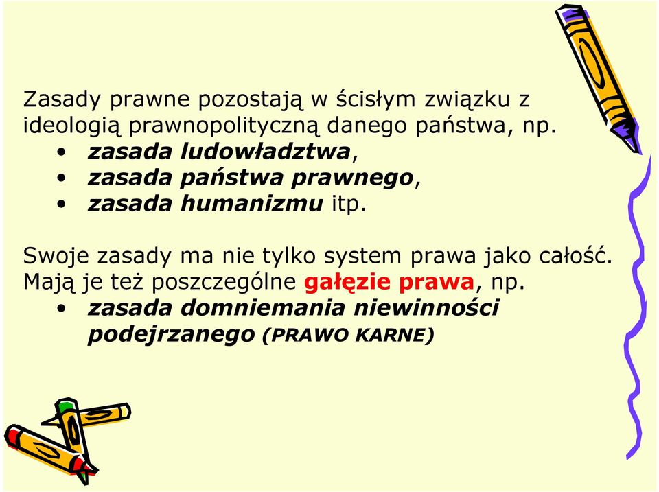zasada ludowładztwa, zasada państwa prawnego, zasada humanizmu itp.