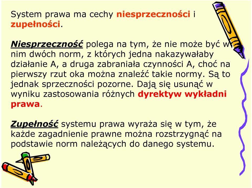 zabraniała czynności A, choć na pierwszy rzut oka moŝna znaleźć takie normy. Są to jednak sprzeczności pozorne.