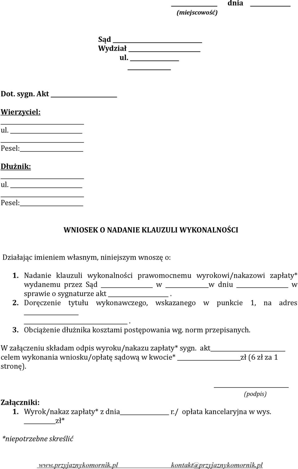 Doręczenie tytułu wykonawczego, wskazanego w punkcie 1, na adres. 3. Obciążenie dłużnika kosztami postępowania wg. norm przepisanych.