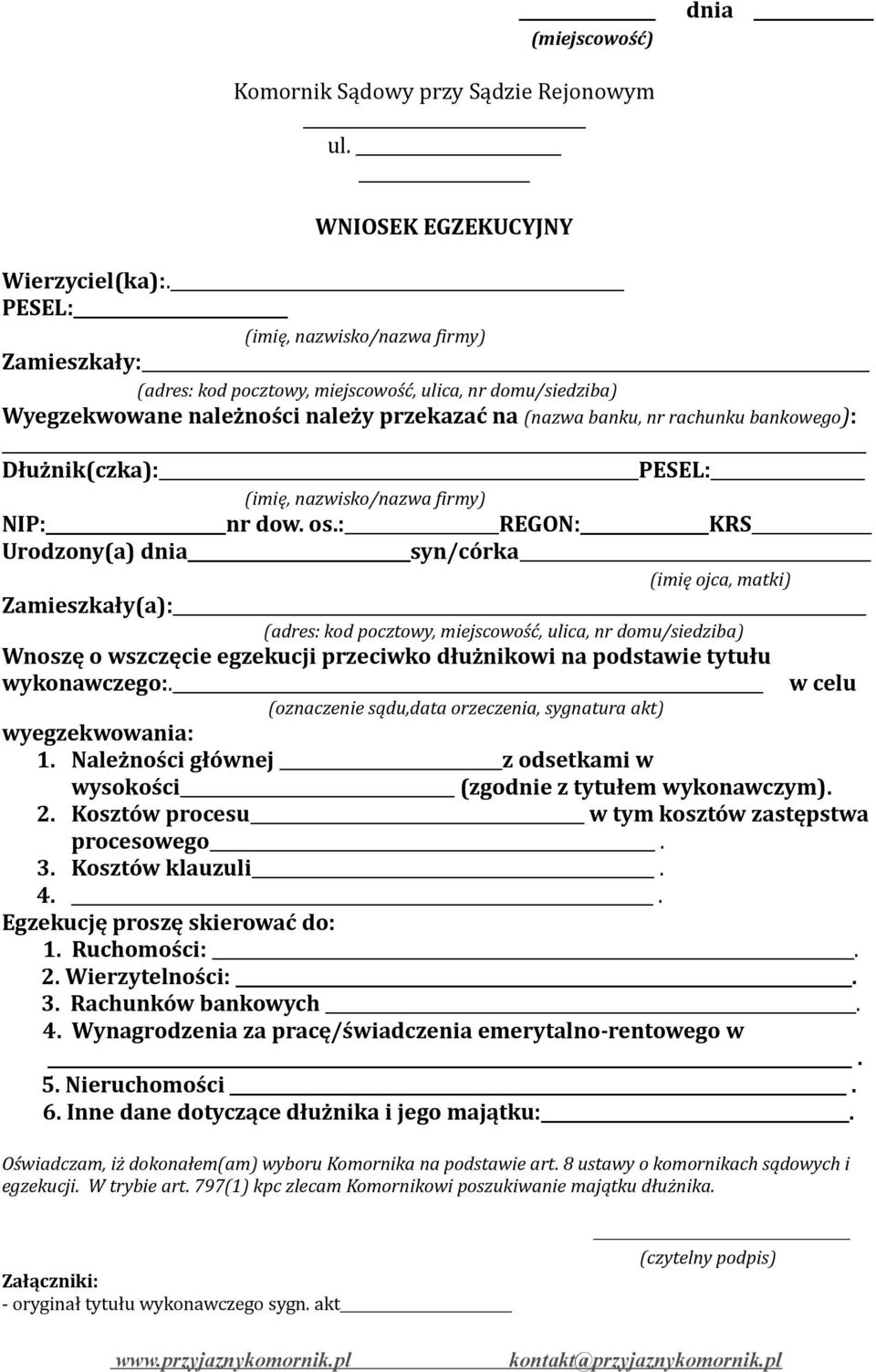 w celu (oznaczenie sądu,data orzeczenia, sygnatura akt) wyegzekwowania: 1. Należności głównej z odsetkami w wysokości (zgodnie z tytułem wykonawczym). 2.