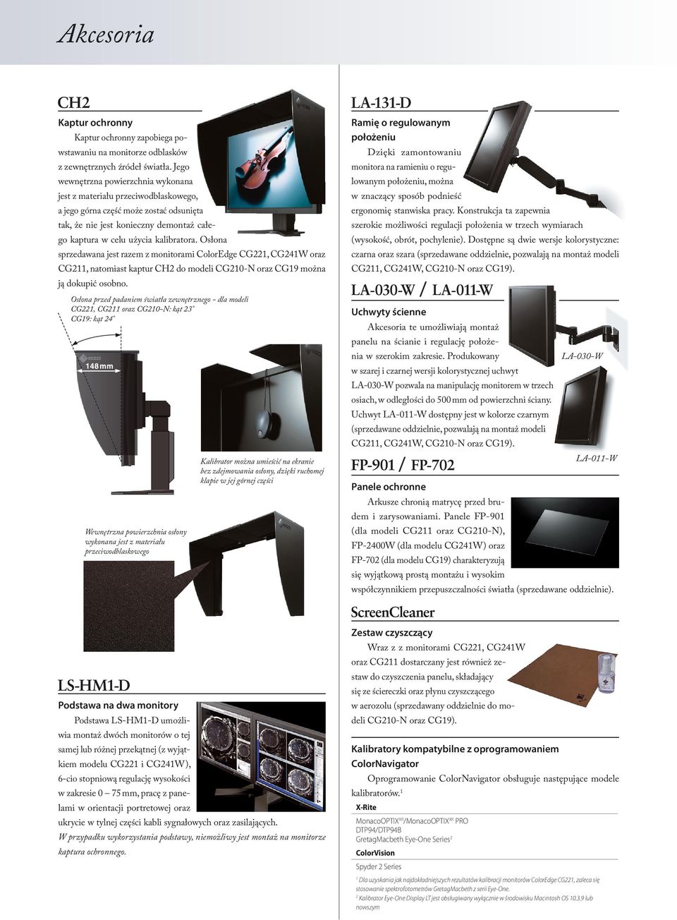 Osłona sprzedawana jest razem z monitorami ColorEdge CG221, CG241W oraz CG211, natomiast kaptur CH2 do modeli CG210-N oraz CG19 można ją dokupić osobno.