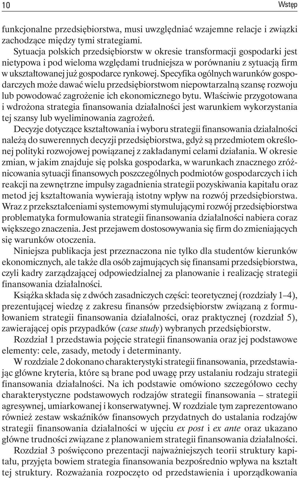 Specyfika ogólnych warunków gospodarczych może dawać wielu przedsiębiorstwom niepowtarzalną szansę rozwoju lub powodować zagrożenie ich ekonomicznego bytu.
