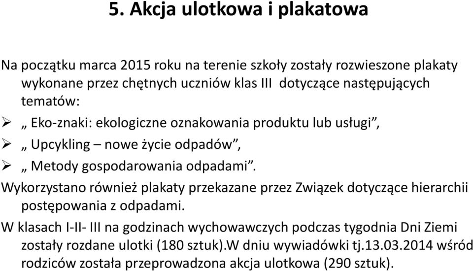 Wykorzystano również plakaty przekazane przez Związek dotyczące hierarchii postępowania z odpadami.
