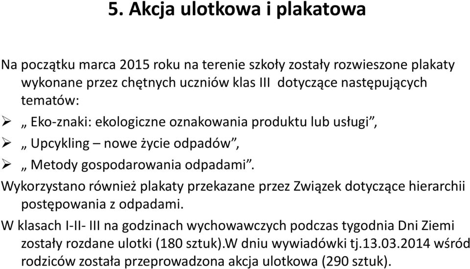 Wykorzystano również plakaty przekazane przez Związek dotyczące hierarchii postępowania z odpadami.