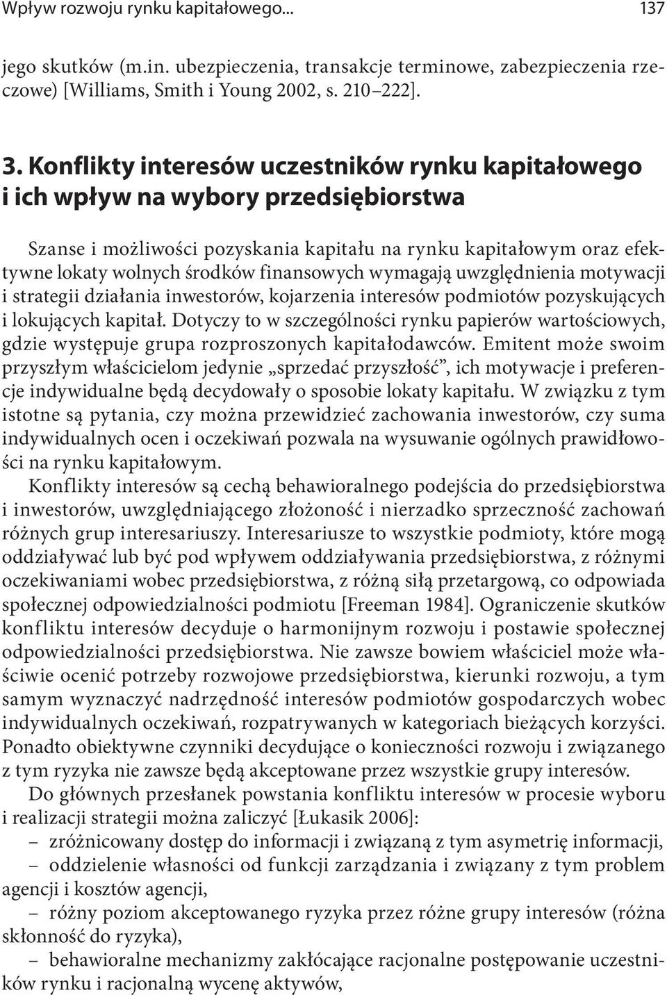 finansowych wymagają uwzględnienia motywacji i strategii działania inwestorów, kojarzenia interesów podmiotów pozyskujących i lokujących kapitał.