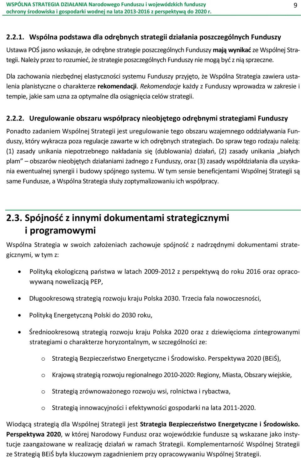 Dla zachowania niezbędnej elastyczności systemu Funduszy przyjęto, że Wspólna Strategia zawiera ustalenia planistyczne o charakterze rekomendacji.