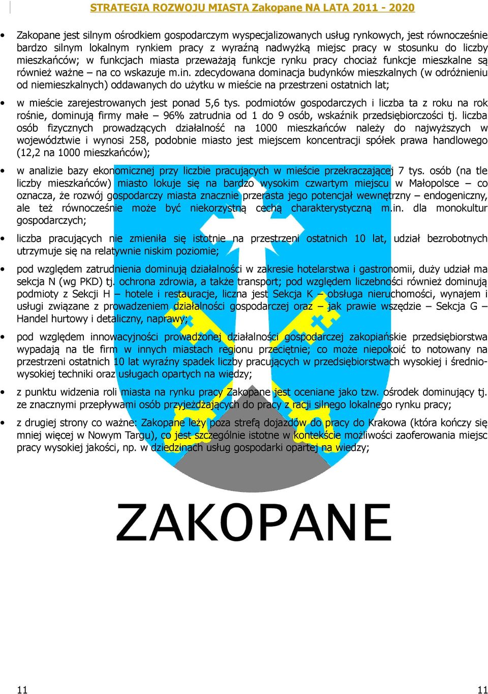 zdecydowana dominacja budynków mieszkalnych (w odróżnieniu od niemieszkalnych) oddawanych do użytku w mieście na przestrzeni ostatnich lat; w mieście zarejestrowanych jest ponad 5,6 tys.