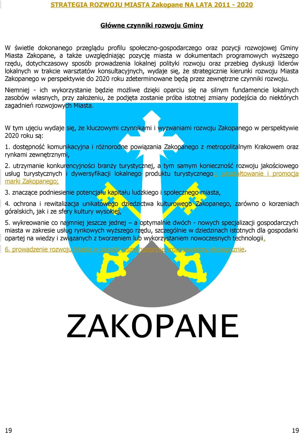 kierunki rozwoju Miasta Zakopanego w perspektywie do 2020 roku zdeterminowane będą przez zewnętrzne czynniki rozwoju.