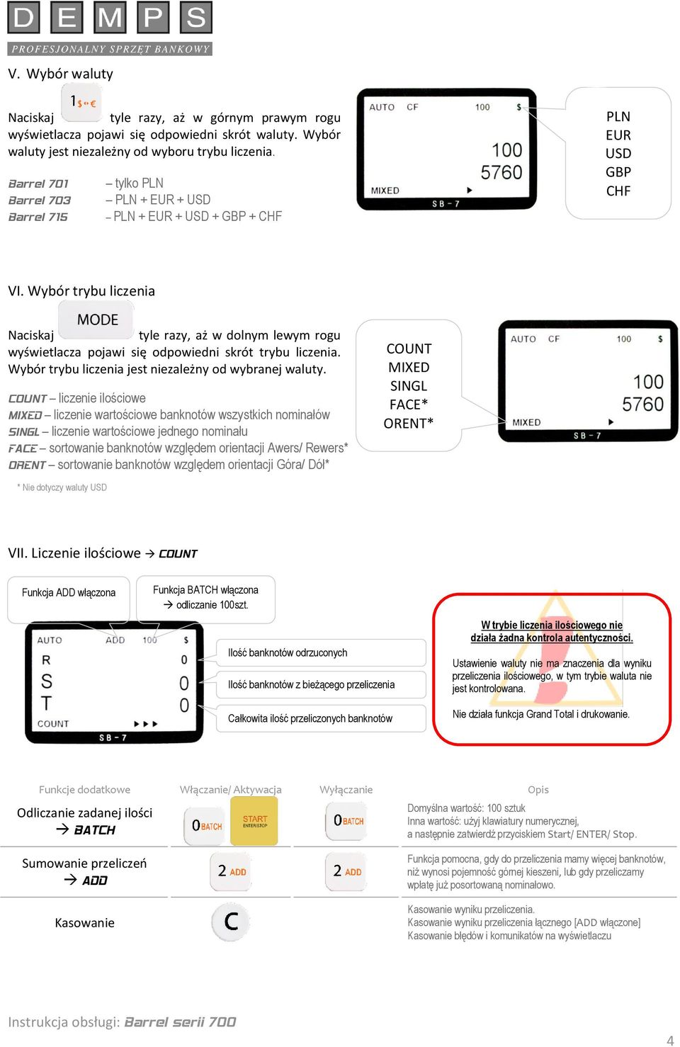 Wybór trybu liczenia Naciskaj tyle razy, aż w dolnym lewym rogu wyświetlacza pojawi się odpowiedni skrót trybu liczenia. Wybór trybu liczenia jest niezależny od wybranej waluty.