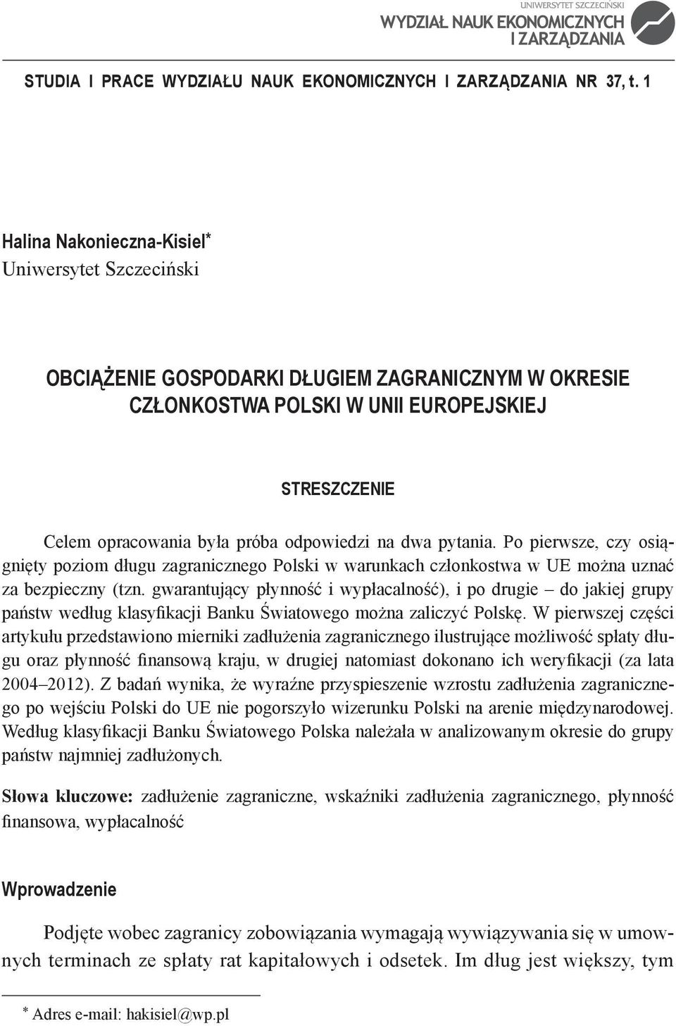 na dwa pytania. Po pierwsze, czy osiągnięty poziom długu zagranicznego Polski w warunkach członkostwa w UE można uznać za bezpieczny (tzn.