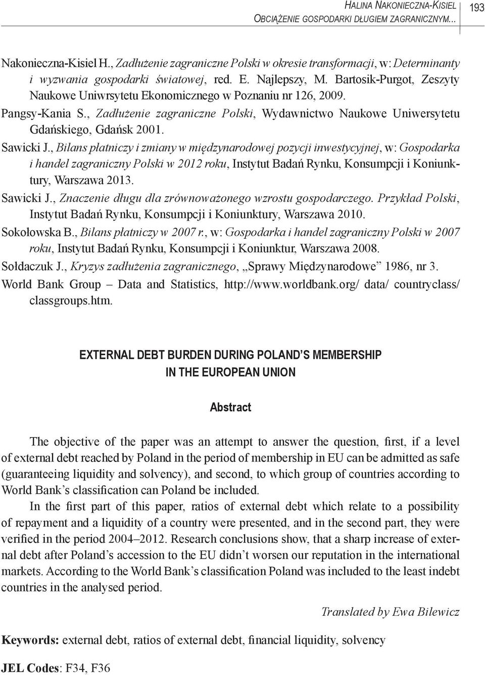 Bartosik-Purgot, Zeszyty Naukowe Uniwrsytetu Ekonomicznego w Poznaniu nr 126, 2009. Pangsy-Kania S., Zadłużenie zagraniczne Polski, Wydawnictwo Naukowe Uniwersytetu Gdańskiego, Gdańsk 2001. Sawicki J.