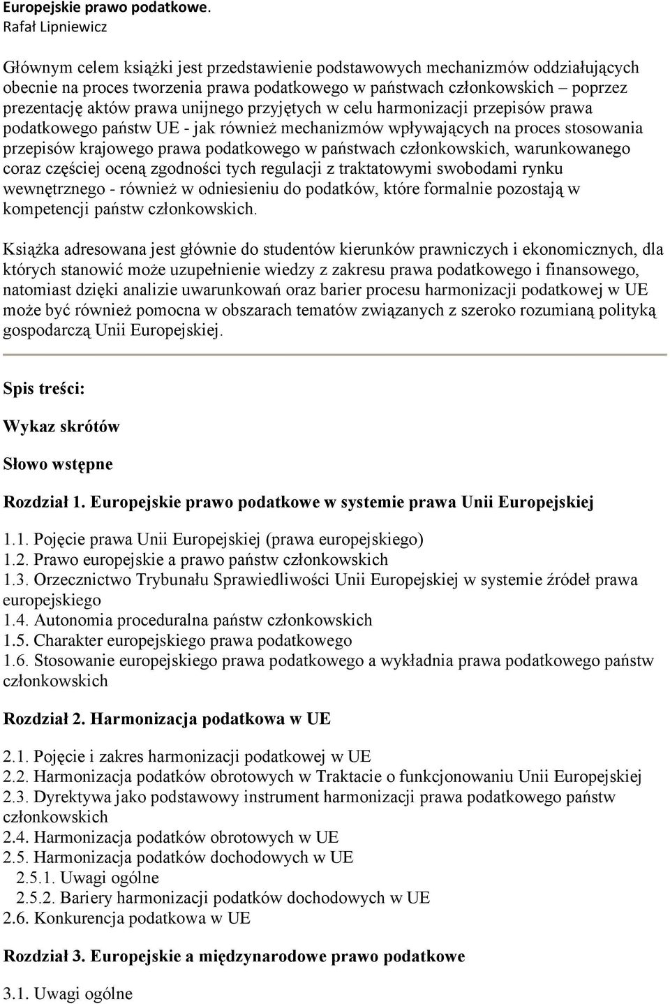 przyjętych w celu harmonizacji przepisów prawa podatkowego państw UE - jak również mechanizmów wpływających na proces stosowania przepisów krajowego prawa podatkowego w państwach, warunkowanego coraz