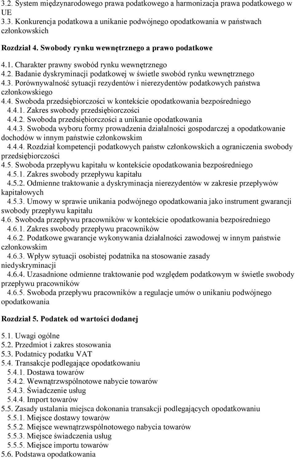 Porównywalność sytuacji rezydentów i nierezydentów podatkowych państwa członkowskiego 4.4. Swoboda przedsiębiorczości w kontekście opodatkowania bezpośredniego 4.4.1.