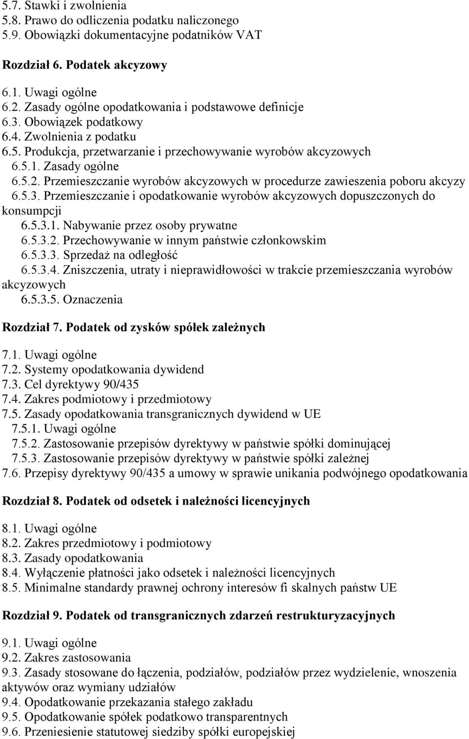 Przemieszczanie wyrobów akcyzowych w procedurze zawieszenia poboru akcyzy 6.5.3. Przemieszczanie i opodatkowanie wyrobów akcyzowych dopuszczonych do konsumpcji 6.5.3.1.