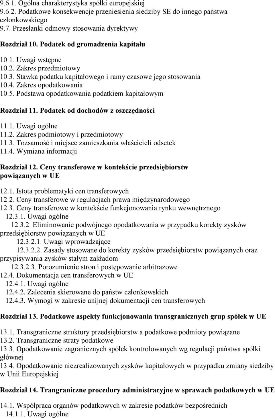 Podstawa opodatkowania podatkiem kapitałowym Rozdział 11. Podatek od dochodów z oszczędności 11.1. Uwagi ogólne 11.2. Zakres podmiotowy i przedmiotowy 11.3.