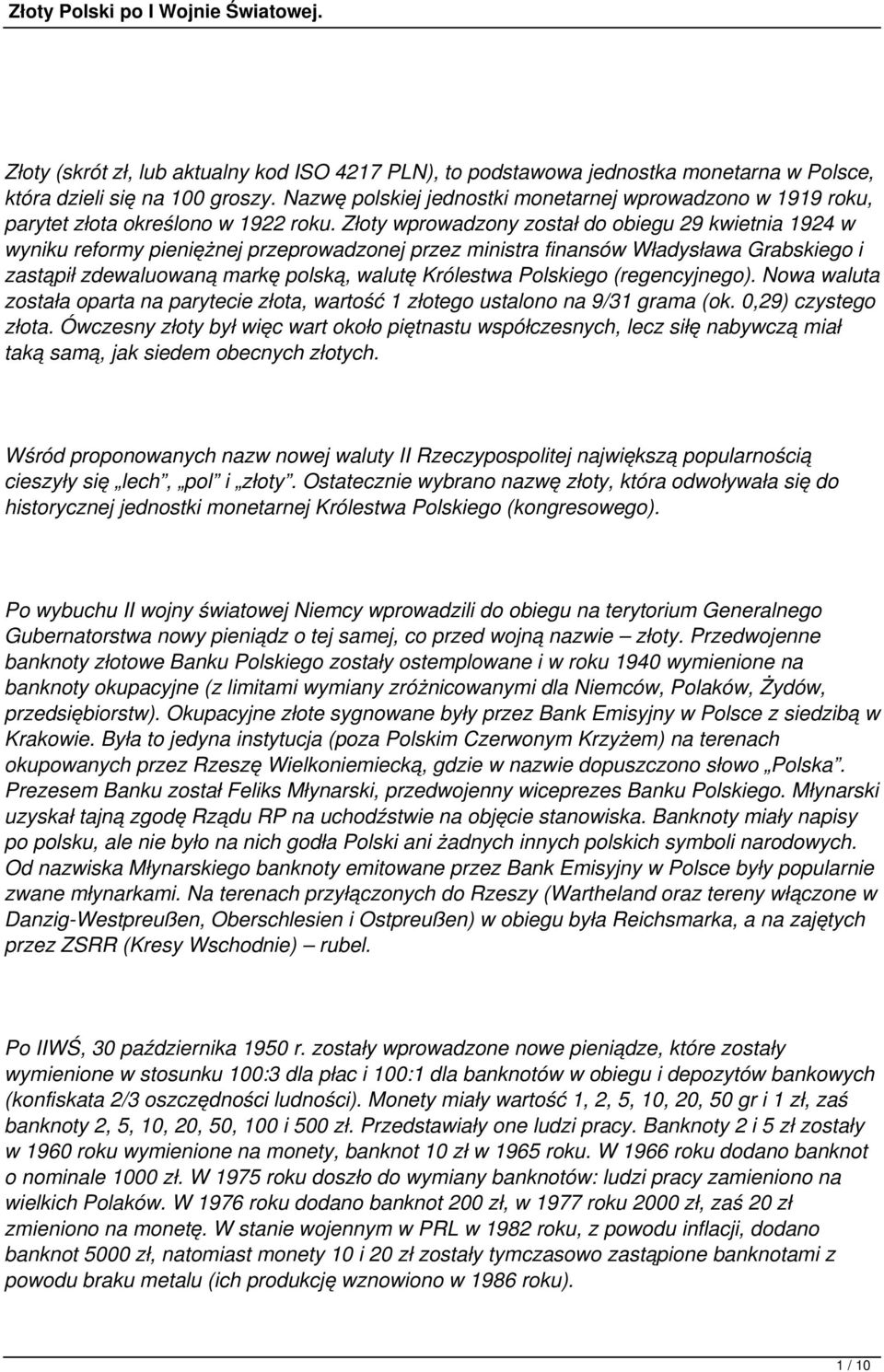 Złoty wprowadzony został do obiegu 29 kwietnia 1924 w wyniku reformy pieniężnej przeprowadzonej przez ministra finansów Władysława Grabskiego i zastąpił zdewaluowaną markę polską, walutę Królestwa