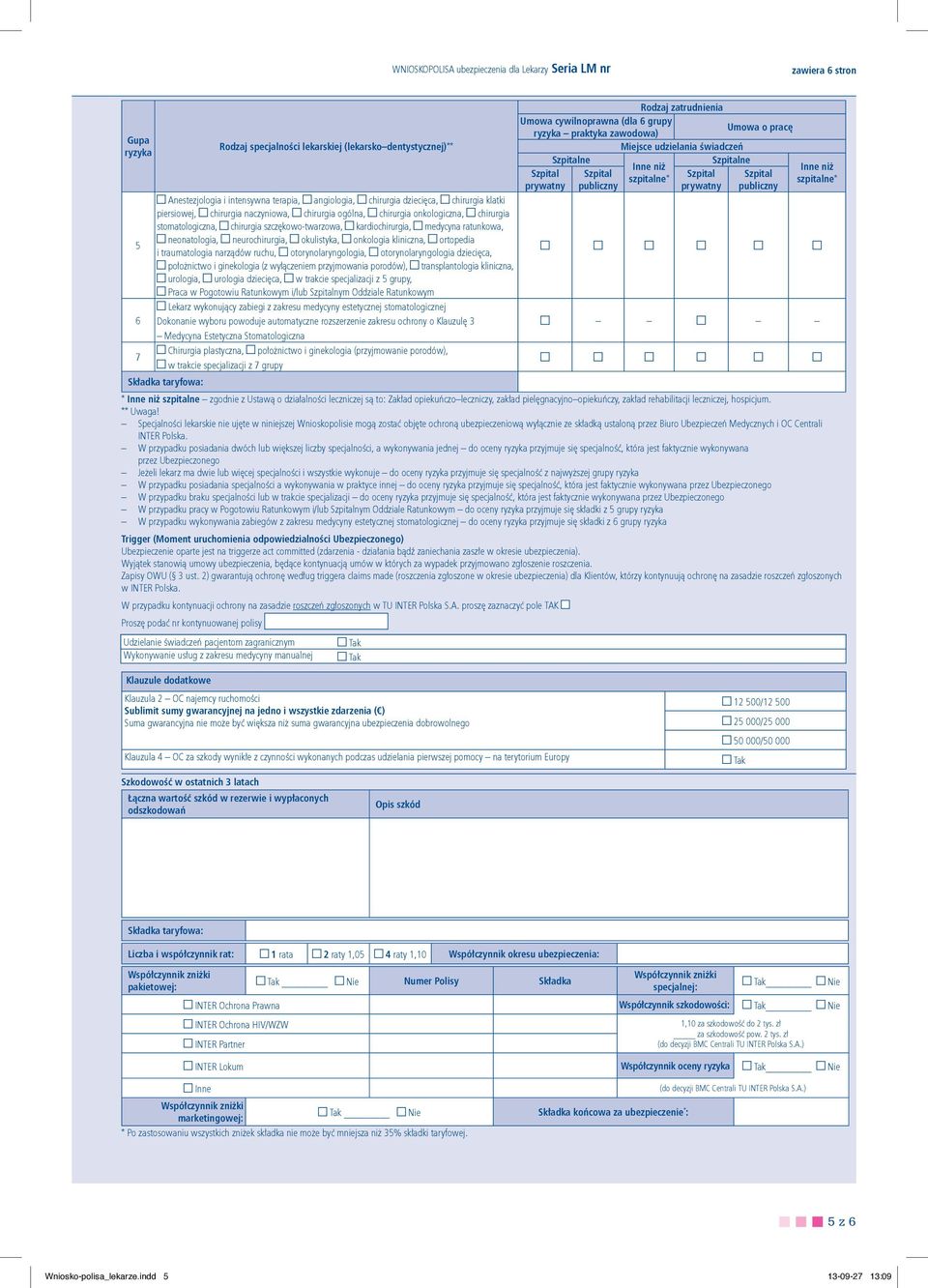 szczękowo-twarzowa, kardiochirurgia, medycyna ratunkowa, neonatologia, neurochirurgia, okulistyka, onkologia kliniczna, ortopedia i traumatologia narządów ruchu, otorynolaryngologia,