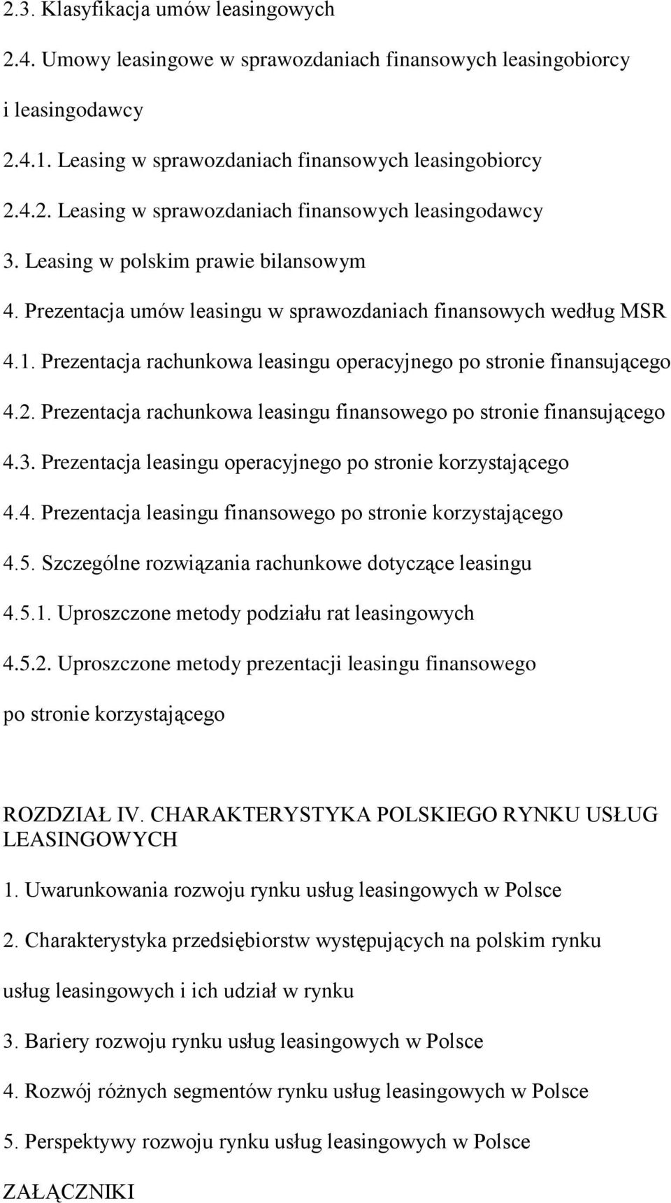 Prezentacja rachunkowa leasingu finansowego po stronie finansującego 4.3. Prezentacja leasingu operacyjnego po stronie korzystającego 4.4. Prezentacja leasingu finansowego po stronie korzystającego 4.