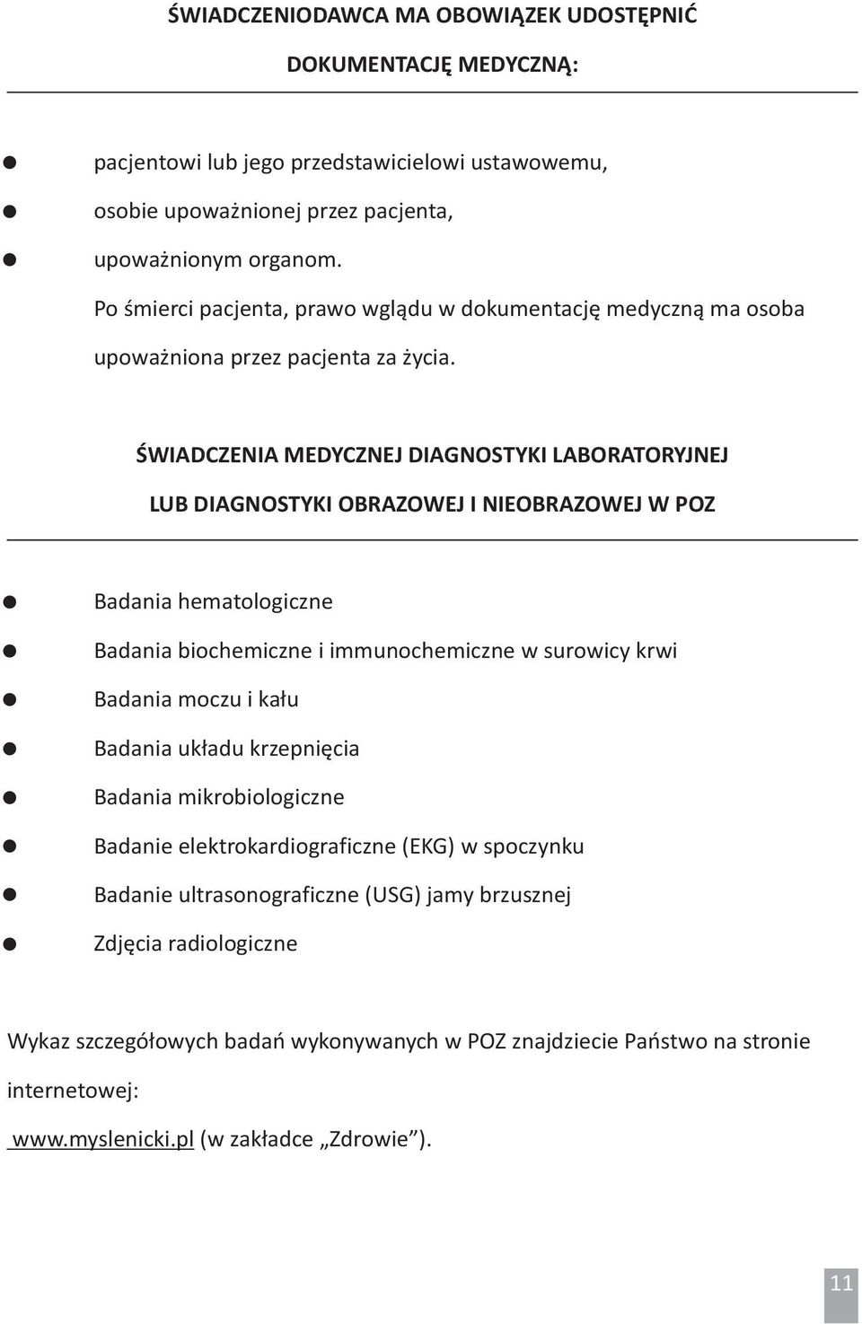 ŚWIADCZENIA MEDYCZNEJ DIAGNOSTYKI LABORATORYJNEJ LUB DIAGNOSTYKI OBRAZOWEJ I NIEOBRAZOWEJ W POZ Badania hematologiczne Badania biochemiczne i immunochemiczne w surowicy krwi Badania moczu i