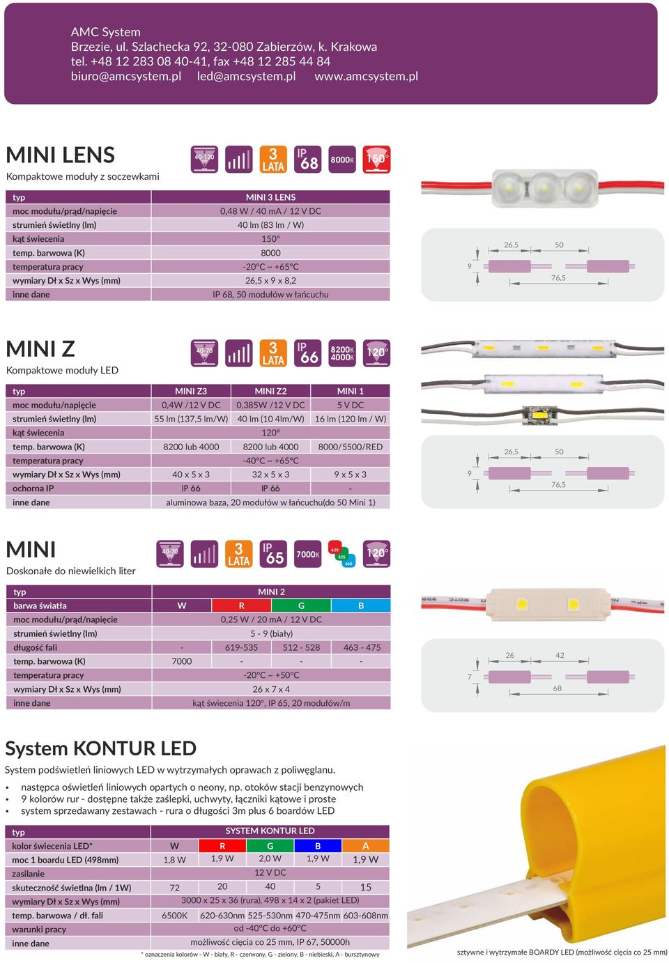 barwowa (K) 8000-20 C + C wymiary Dł x Sz x Wys () 26,5 x 9 x 8,2, 50 modułów w łańcuchu 9 26,5 50 76,5 MINI Z Kompaktowe moduły LED 66 8200K MINI Z MINI Z2 MINI 1 moc modułu/napięcie 0,4W /12 V DC