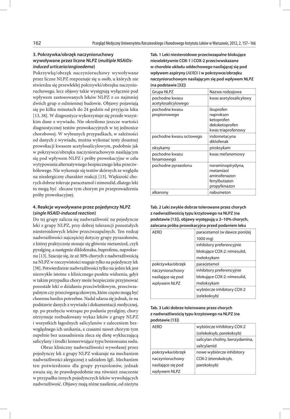 których nie stwierdza się przewlekłej pokrzywki/obrzęku naczynioruchowego, lecz objawy takie występują wyłącznie pod wpływem zastosowanych leków NLPZ z co najmniej dwóch grup o odmiennej budowie.