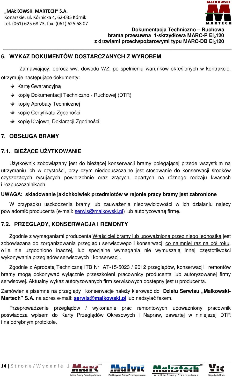 Certyfikatu Zgodności kopię Krajowej Deklaracji Zgodności 7. OBSŁUGA BRAMY 7.1.