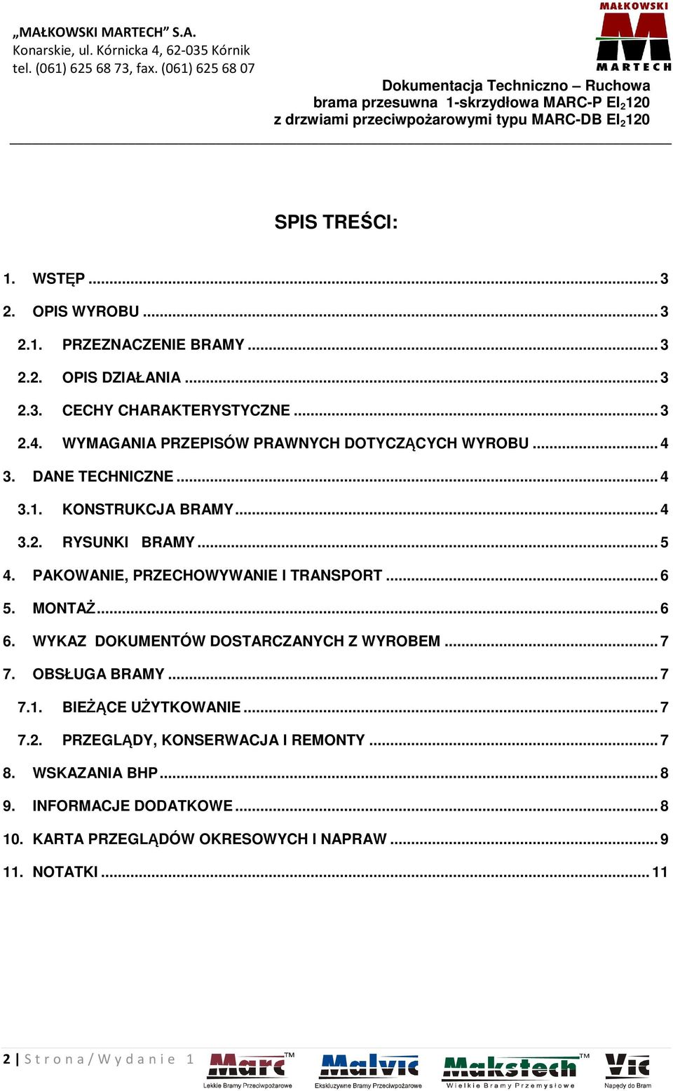 PAKOWANIE, PRZECHOWYWANIE I TRANSPORT... 6 5. MONTAŻ... 6 6. WYKAZ DOKUMENTÓW DOSTARCZANYCH Z WYROBEM... 7 7. OBSŁUGA BRAMY... 7 7.1. BIEŻĄCE UŻYTKOWANIE.